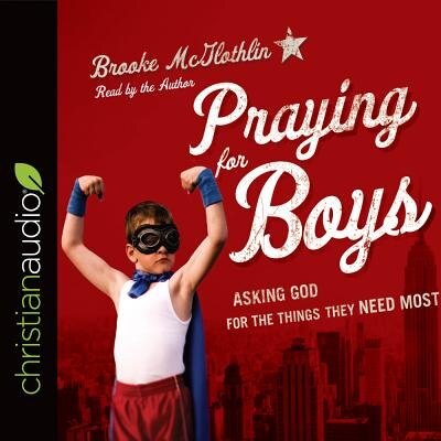 Praying For Boys: Asking God For The Things They Need Most