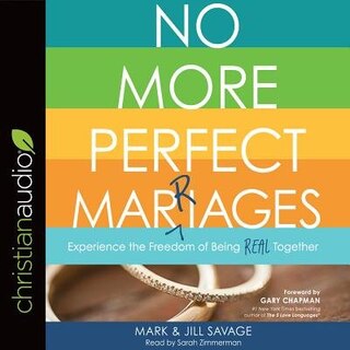 No More Perfect Marriages: Experience The Freedom Of Being Real Together