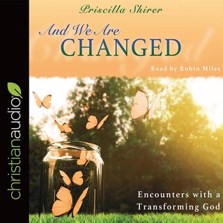 And We Are Changed: Encounters With A Transforming God