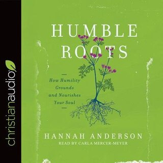 Humble Roots: How Humility Grounds And Nourishes Your Soul