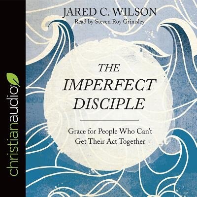 The Imperfect Disciple: Grace For People Who Can't Get Their Act Together