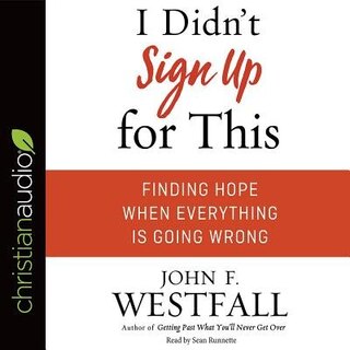 I Didn't Sign Up For This: Finding Hope When Everything Is Going Wrong