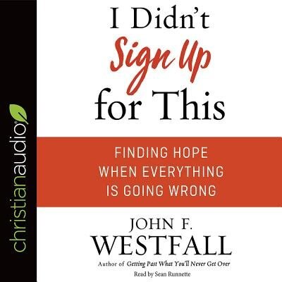I Didn't Sign Up For This: Finding Hope When Everything Is Going Wrong