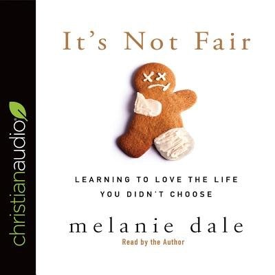 It's Not Fair: Learning To Love The Life You Didn't Choose