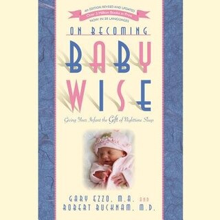 On Becoming Babywise: Giving Your Infant The Gift Of Nighttime Sleep
