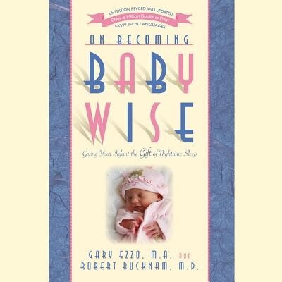 On Becoming Babywise: Giving Your Infant The Gift Of Nighttime Sleep