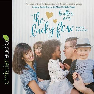 The Lucky Few: Finding God's Best In The Most Unlikely Places