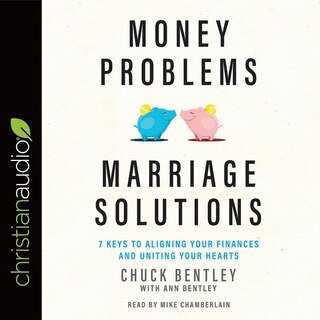 Money Problems, Marriage Solutions: 7 Keys To Aligning Your Finances And Uniting Your Hearts