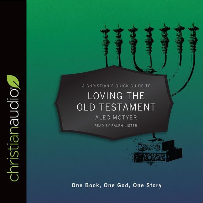 A Christian's Quick Guide To Loving The Old Testament: One Book, One God, One Story