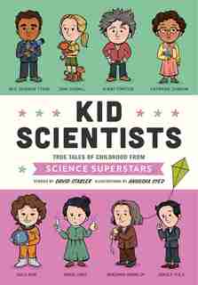 Kid Scientists: True Tales Of Childhood From Science Superstars by David Stabler