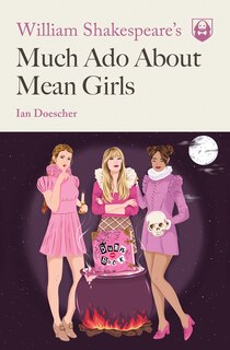 Front cover_William Shakespeare's Much Ado About Mean Girls