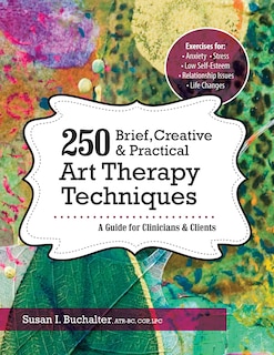 Front cover_250 Brief, Creative & Practical Art Therapy Techniques