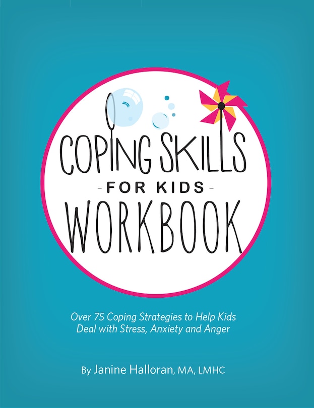 Coping Skills For Kids Workbook: Over 75 Coping Strategies To Help Kids Deal With Stress, Anxiety And Anger