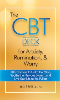 The Cbt Deck For Anxiety, Rumination, & Worry: 108 Practices To Calm The Mind, Soothe The Nervous System, And Live Your Life To The Fullest