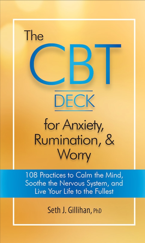 The Cbt Deck For Anxiety, Rumination, & Worry: 108 Practices To Calm The Mind, Soothe The Nervous System, And Live Your Life To The Fullest