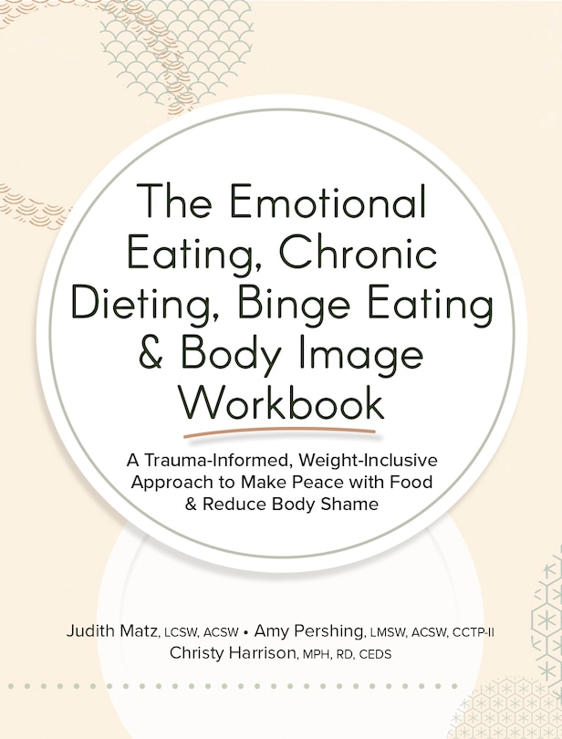 Front cover_The Emotional Eating, Chronic Dieting, Binge Eating & Body Image Workbook