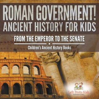 Front cover_Roman Government! Ancient History for Kids