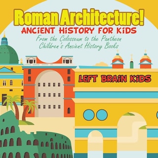 Front cover_Roman Architecture! Ancient History for Kids