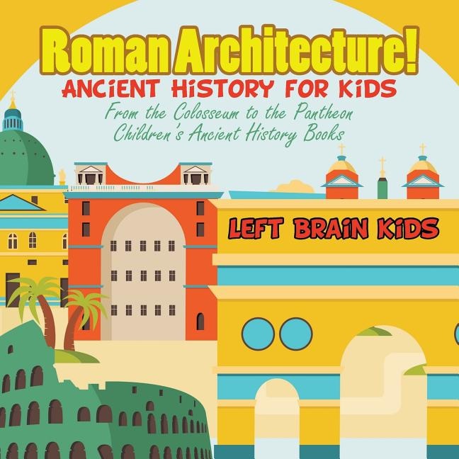 Front cover_Roman Architecture! Ancient History for Kids