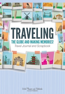 Front cover_Traveling the Globe and Making Memories! Travel Journal and Scrapbook