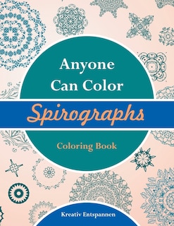 Anyone Can Color Spirographs Coloring Book