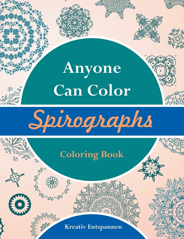 Anyone Can Color Spirographs Coloring Book
