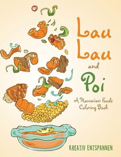 Lau Lau and Poi: A Hawaiian Foods Coloring Book