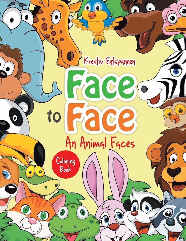 Front cover_Face to Face--An Animal Faces Coloring Book