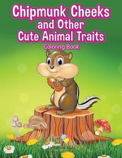 Front cover_Chipmunk Cheeks and Other Cute Animal Traits Coloring Book