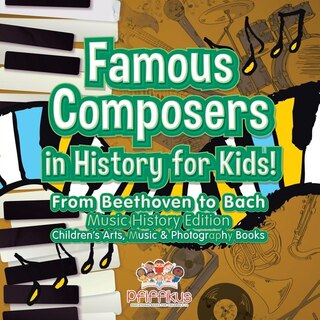 Front cover_Famous Composers in History for Kids! From Beethoven to Bach
