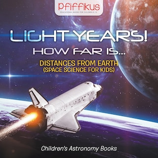 Couverture_Light Years! How Far Is ...- Distances from Earth (Space Science for Kids) - Children's Astronomy Books
