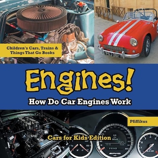 Front cover_Engines! How Do Car Engines Work - Cars for Kids Edition - Children's Cars, Trains & Things That Go Books