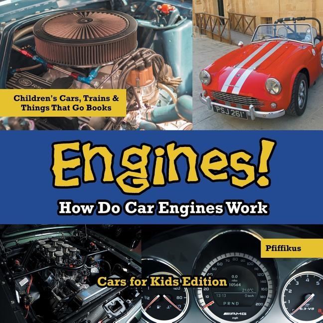 Front cover_Engines! How Do Car Engines Work - Cars for Kids Edition - Children's Cars, Trains & Things That Go Books