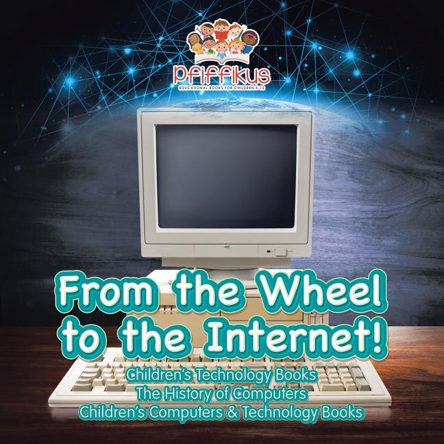Couverture_From the Wheel to the Internet! Children's Technology Books