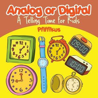 Front cover_Analog or Digital- A Telling Time Book for Kids