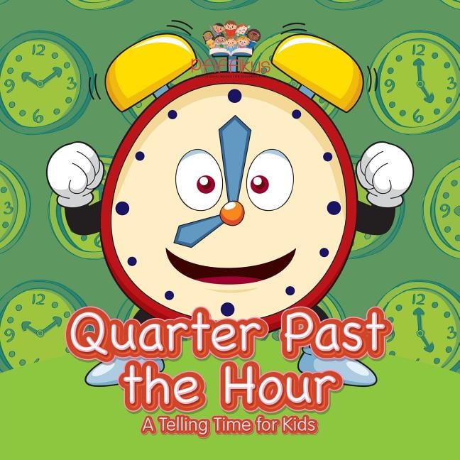Front cover_Quarter Past the Hour- A Telling Time for Kids