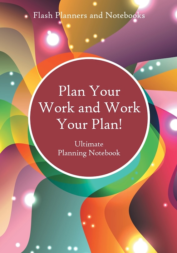 Front cover_Plan Your Work and Work Your Plan! Ultimate Planning Notebook