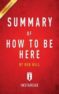 Summary of How to Be Here by Rob Bell  Includes Analysis