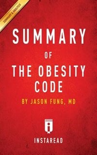 Summary of The Obesity Code: by Jason Fung A01 Includes Analysis
