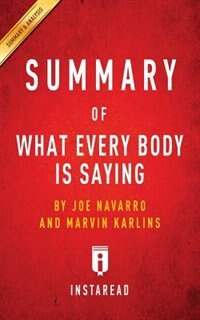 Summary of What Every BODY is Saying by Joe Navarro and Marvin Karlins  Includes Analysis
