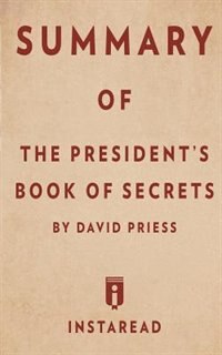 Summary of The President's Book of Secrets: by David Priess  Includes Analysis
