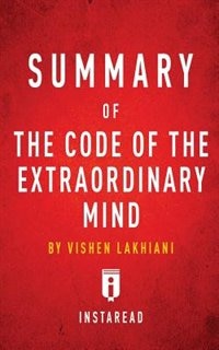 Summary of The Code of the Extraordinary Mind: by Vishen Lakhiani  Includes Analysis