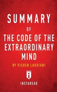 Summary of The Code of the Extraordinary Mind: by Vishen Lakhiani  Includes Analysis