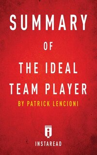 Summary of The Ideal Team Player: by Patrick Lencioni  Includes Analysis