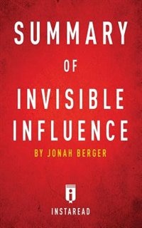 Summary of Invisible Influence: by Jonah Berger  Includes Analysis