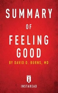 Summary of Feeling Good: by David D. Burns  Includes Analysis