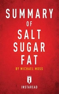 Summary of Salt Sugar Fat: by Michael Moss  Includes Analysis