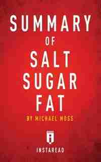 Summary of Salt Sugar Fat: by Michael Moss Includes Analysis by Instaread Summaries