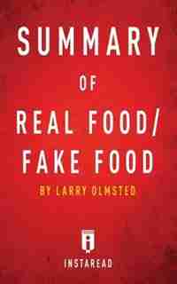 Summary of Real Food/Fake Food: by Larry Olmsted Includes Analysis de Instaread Summaries