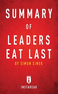 Summary of Leaders Eat Last: by Simon Sinek  Includes Analysis